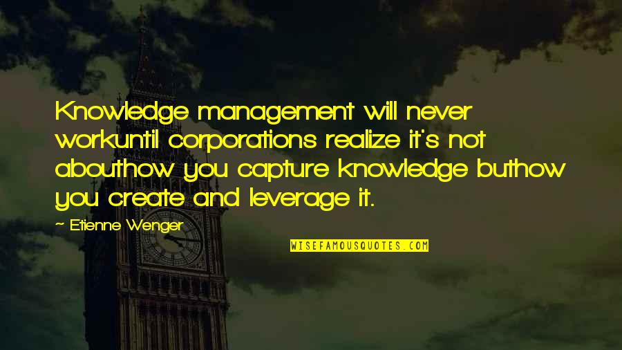 Will Never Work Quotes By Etienne Wenger: Knowledge management will never workuntil corporations realize it's