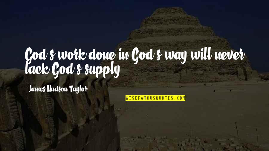 Will Never Work Quotes By James Hudson Taylor: God's work done in God's way will never