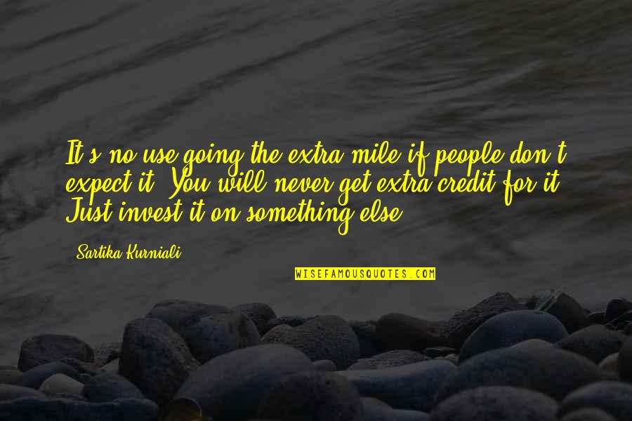 Will Never Work Quotes By Sartika Kurniali: It's no use going the extra mile if