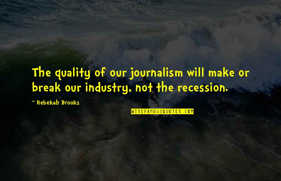 Will Not Break Quotes By Rebekah Brooks: The quality of our journalism will make or