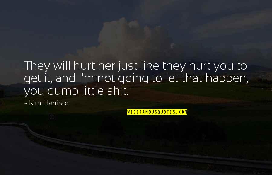 Will Not Hurt You Quotes By Kim Harrison: They will hurt her just like they hurt