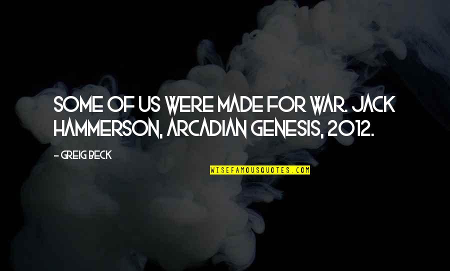 Will Schutz Quotes By Greig Beck: Some Of Us Were Made For War. Jack