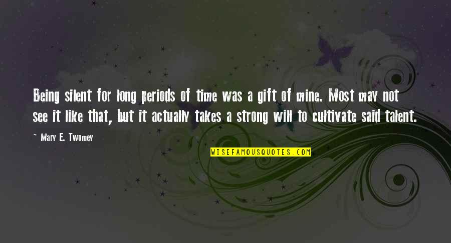 Will See U Soon Quotes By Mary E. Twomey: Being silent for long periods of time was