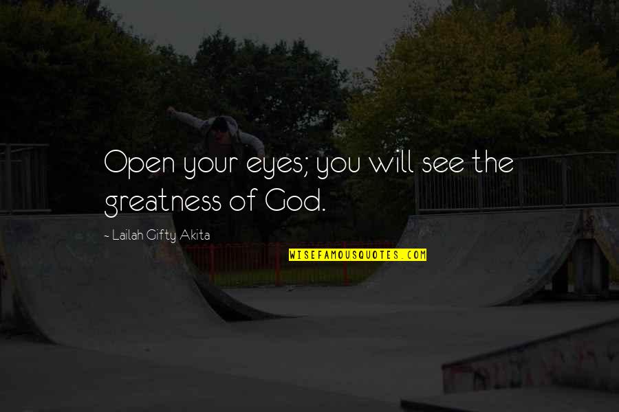 Will See You Soon Quotes By Lailah Gifty Akita: Open your eyes; you will see the greatness