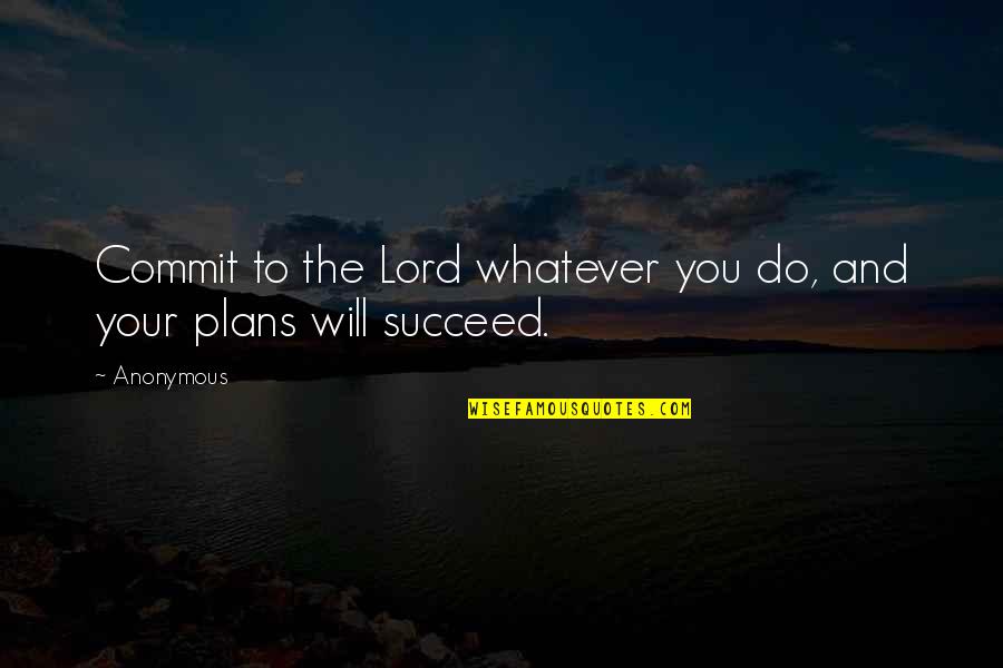 Will To Succeed Quotes By Anonymous: Commit to the Lord whatever you do, and