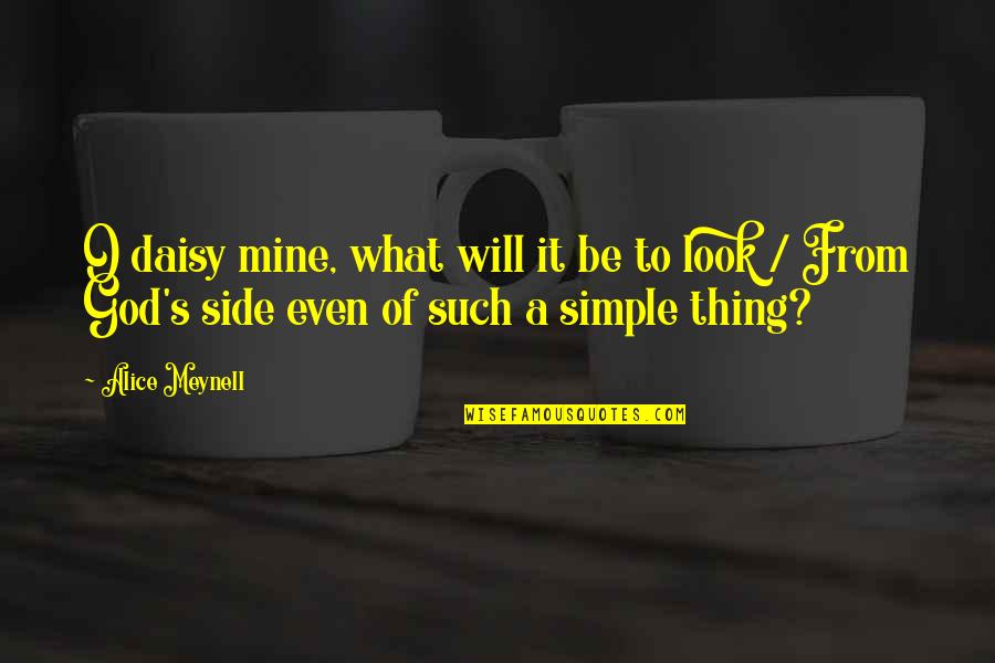 Will U Be Mine Quotes By Alice Meynell: O daisy mine, what will it be to