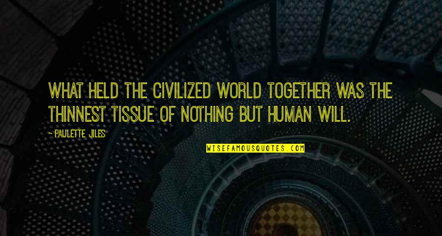 Will We Ever Be Together Quotes By Paulette Jiles: What held the civilized world together was the