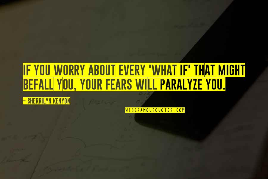 Will What Quotes By Sherrilyn Kenyon: If you worry about every 'what if' that