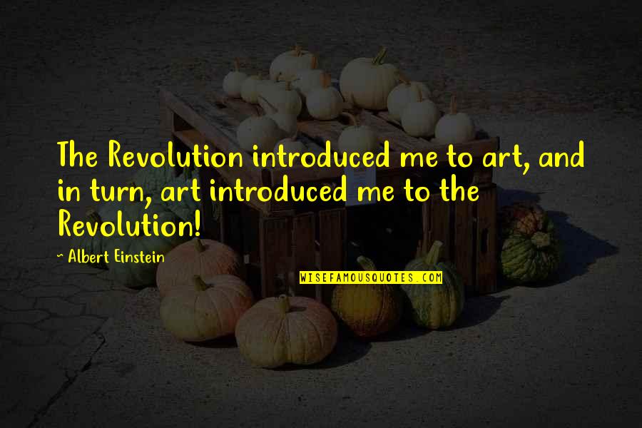 Will Willimon Quotes By Albert Einstein: The Revolution introduced me to art, and in