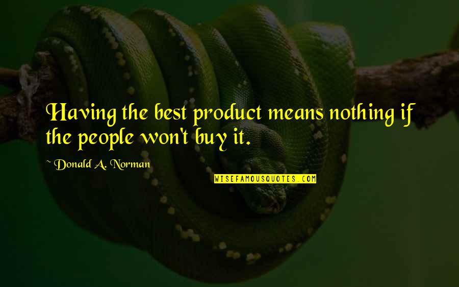 Will Willimon Quotes By Donald A. Norman: Having the best product means nothing if the