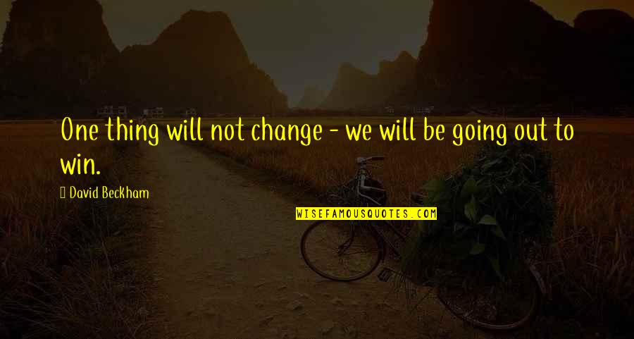 Will Win Quotes By David Beckham: One thing will not change - we will