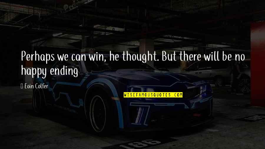 Will Win Quotes By Eoin Colfer: Perhaps we can win, he thought. But there