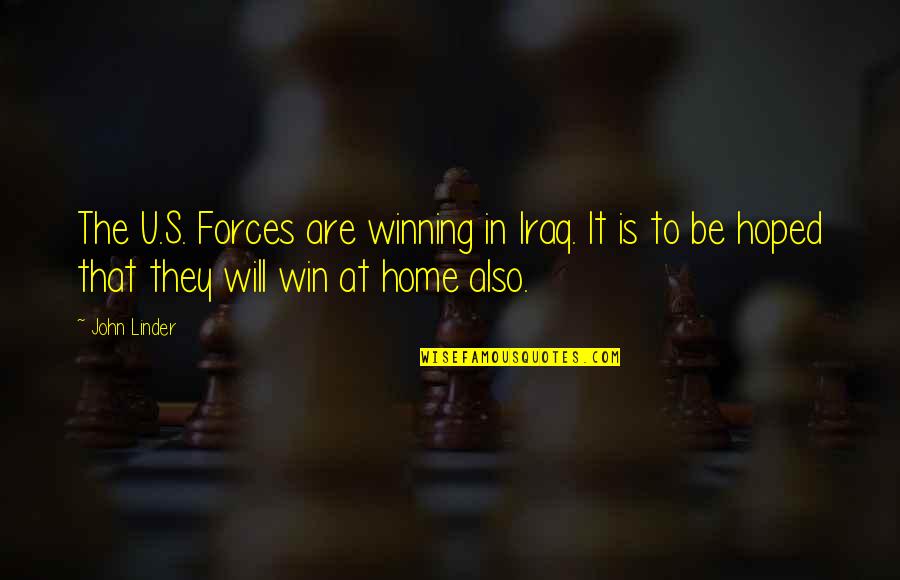Will Win Quotes By John Linder: The U.S. Forces are winning in Iraq. It