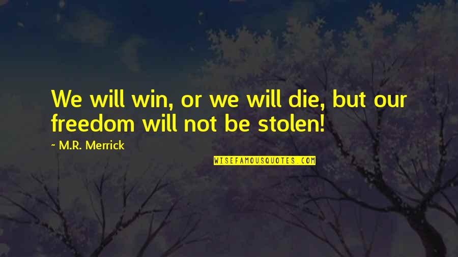 Will Win Quotes By M.R. Merrick: We will win, or we will die, but