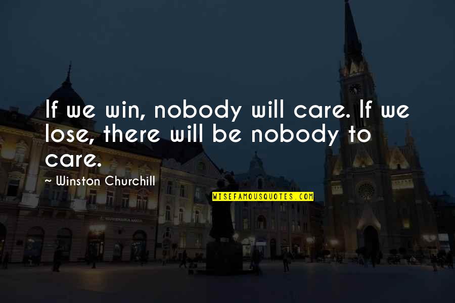 Will Win Quotes By Winston Churchill: If we win, nobody will care. If we