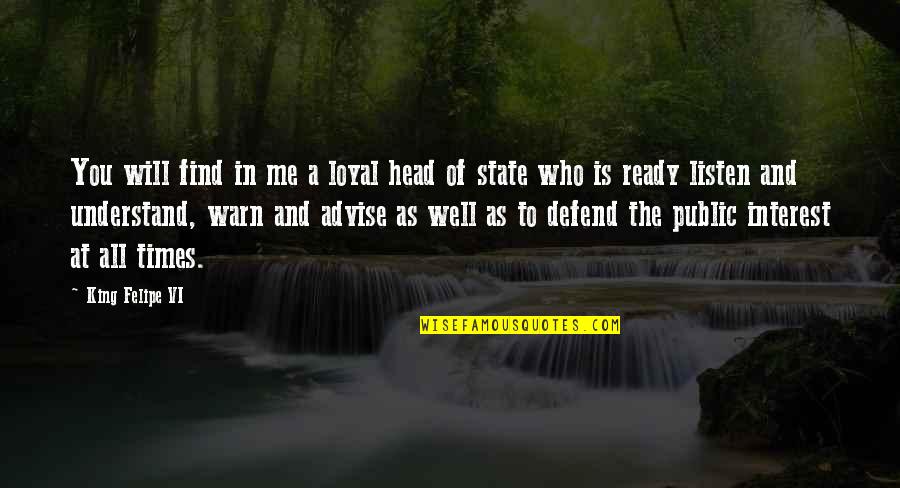 Will You Ever Understand Me Quotes By King Felipe VI: You will find in me a loyal head