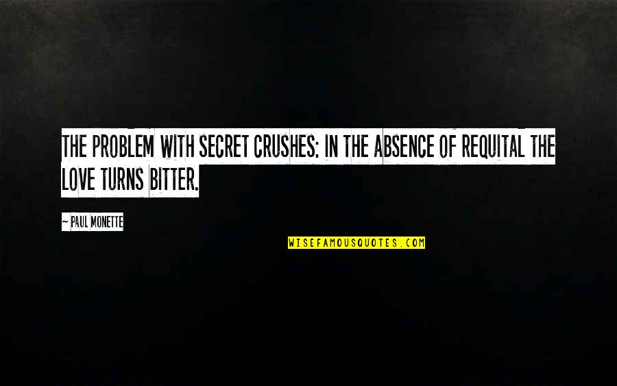 Willebrands Disease Quotes By Paul Monette: The problem with secret crushes: in the absence