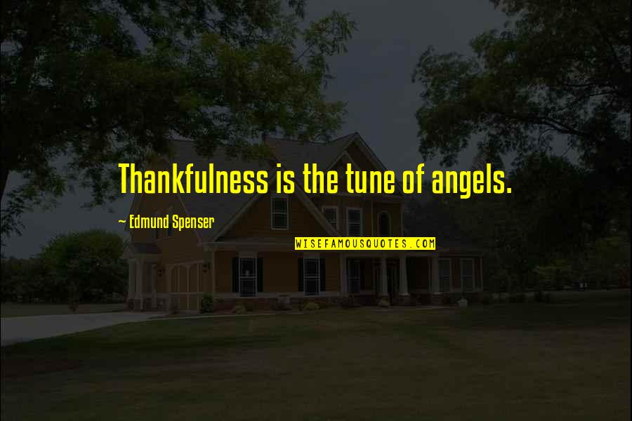 Willey Quotes By Edmund Spenser: Thankfulness is the tune of angels.