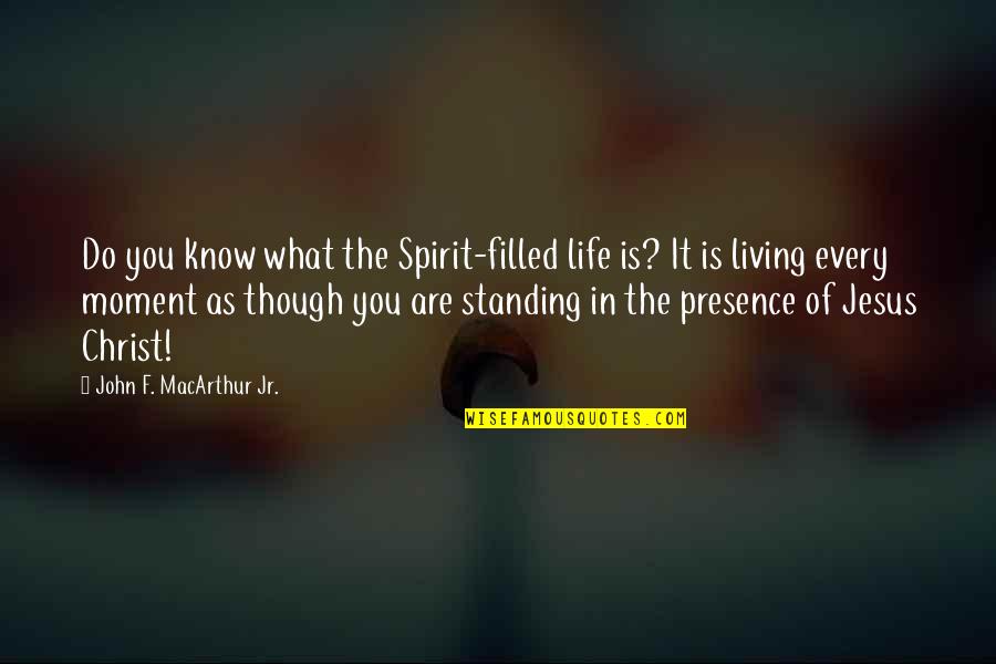 William Edward Forster Quotes By John F. MacArthur Jr.: Do you know what the Spirit-filled life is?