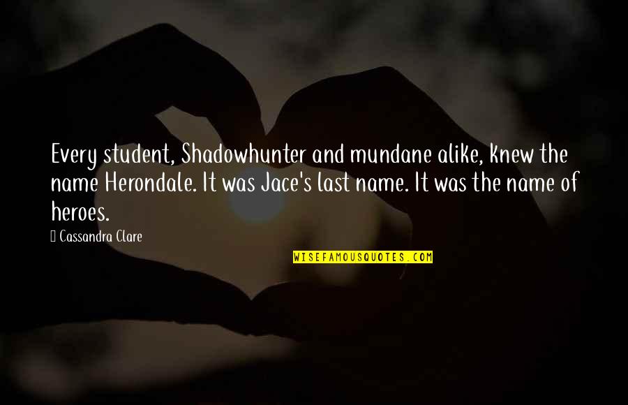 William Herondale Quotes By Cassandra Clare: Every student, Shadowhunter and mundane alike, knew the