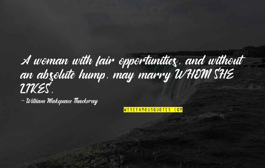 William Makepeace Quotes By William Makepeace Thackeray: A woman with fair opportunities, and without an