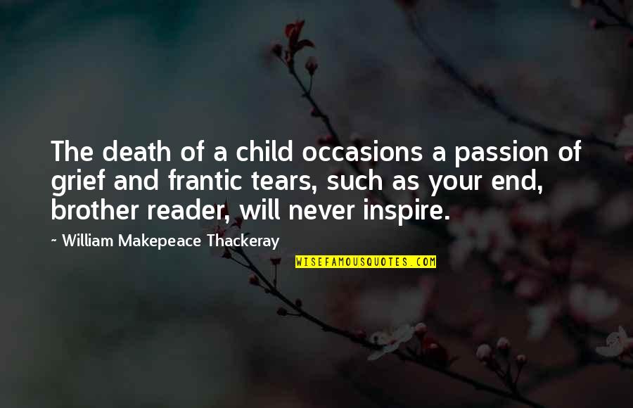 William Makepeace Quotes By William Makepeace Thackeray: The death of a child occasions a passion