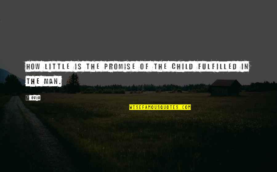 William Pfaff Quotes By Ovid: How little is the promise of the child