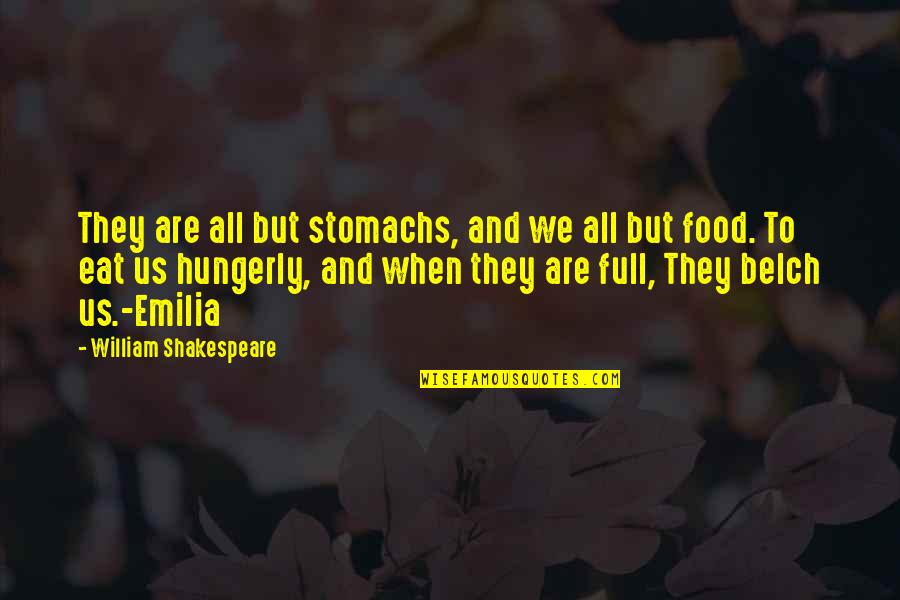 William Shakespeare All Quotes By William Shakespeare: They are all but stomachs, and we all