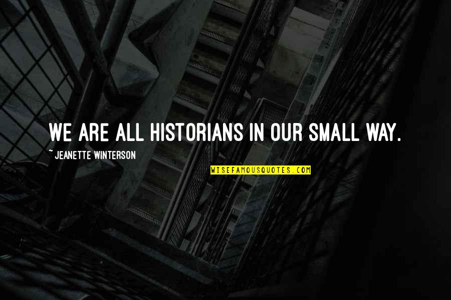 William Shirer Quotes By Jeanette Winterson: We are all historians in our small way.