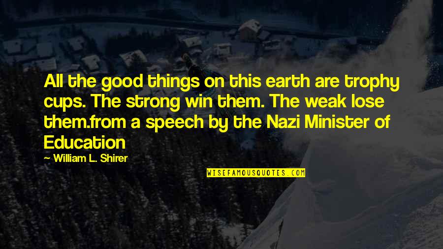 William Shirer Quotes By William L. Shirer: All the good things on this earth are