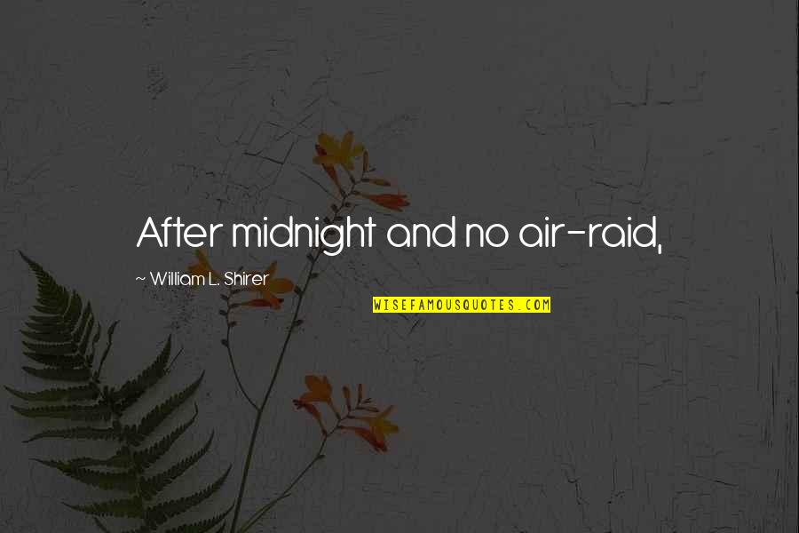 William Shirer Quotes By William L. Shirer: After midnight and no air-raid,