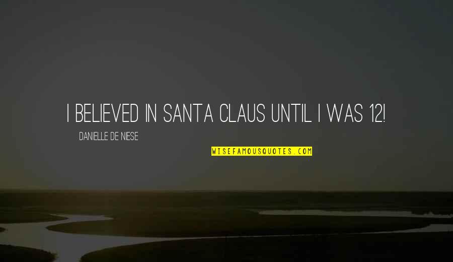 Williamcarloswilliams Quotes By Danielle De Niese: I believed in Santa Claus until I was