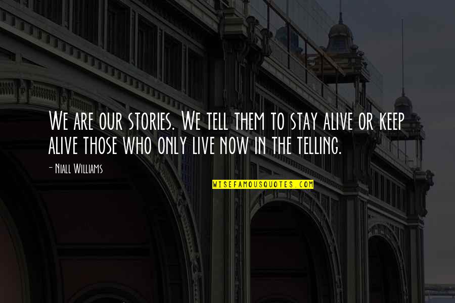 Williams Or Williams Quotes By Niall Williams: We are our stories. We tell them to