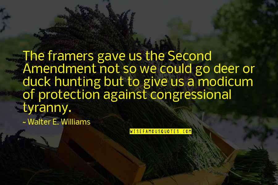 Williams Or Williams Quotes By Walter E. Williams: The framers gave us the Second Amendment not