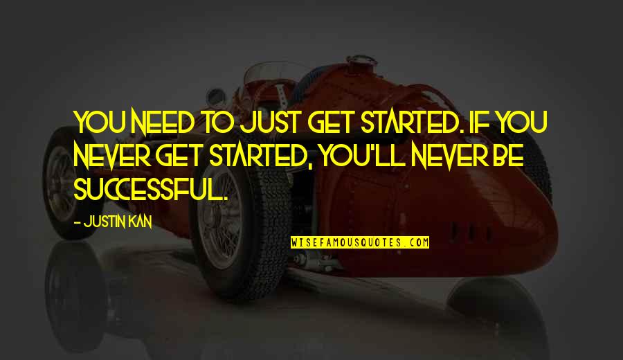 Williamsen Dump Quotes By Justin Kan: You need to just get started. If you