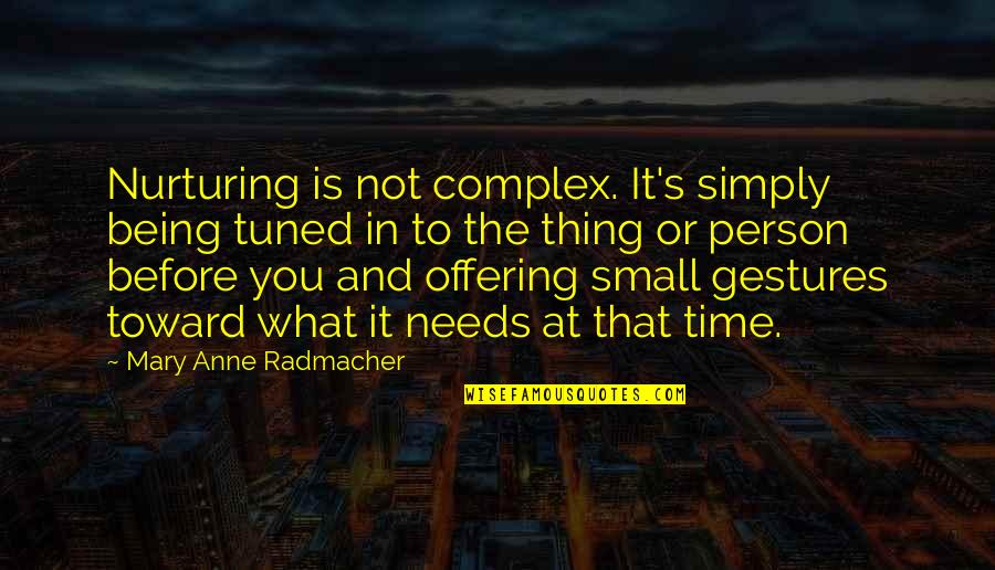 Willich Krefeld Quotes By Mary Anne Radmacher: Nurturing is not complex. It's simply being tuned