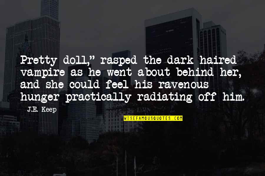 Willie Morris Quotes By J.E. Keep: Pretty doll," rasped the dark haired vampire as