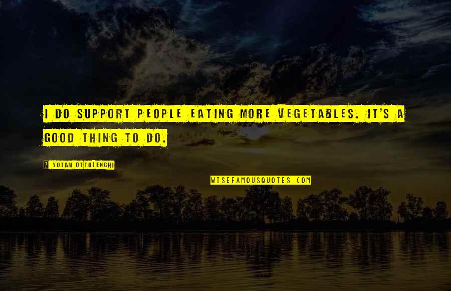 Willie Nelson Lyrics Quotes By Yotam Ottolenghi: I do support people eating more vegetables. It's