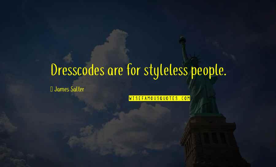 Willingly Ignorant Quotes By James Salter: Dresscodes are for styleless people.