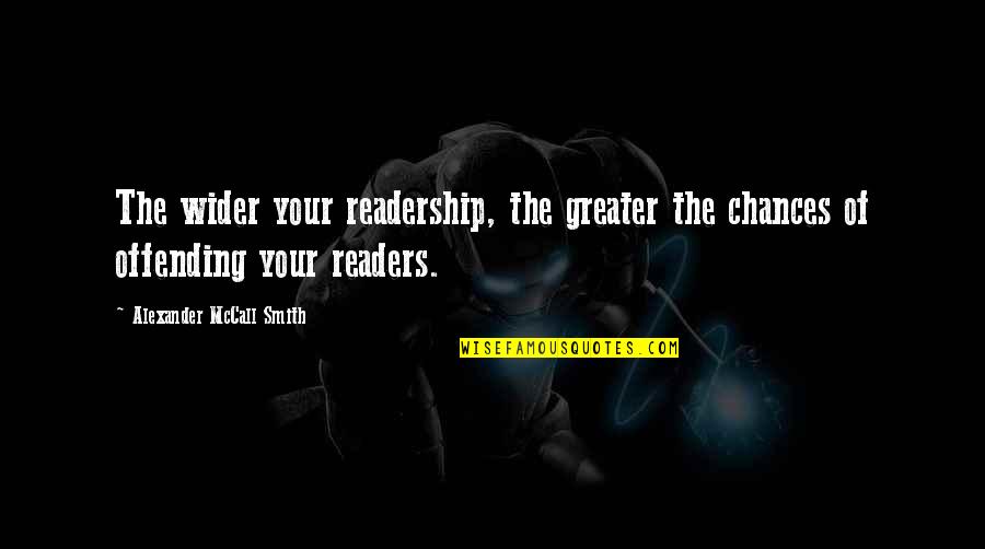 Wiltsie Community Quotes By Alexander McCall Smith: The wider your readership, the greater the chances