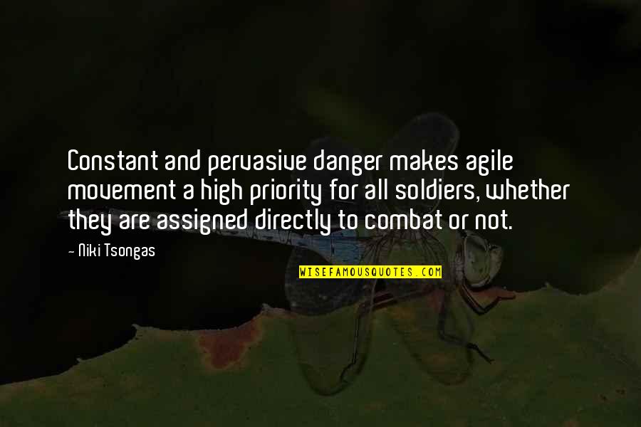 Wimpier Quotes By Niki Tsongas: Constant and pervasive danger makes agile movement a