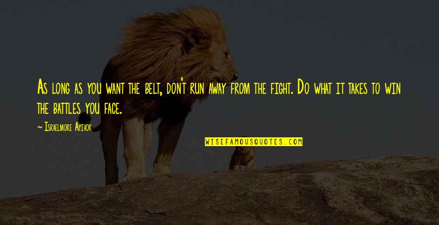 Win Again Quotes By Israelmore Ayivor: As long as you want the belt, don't