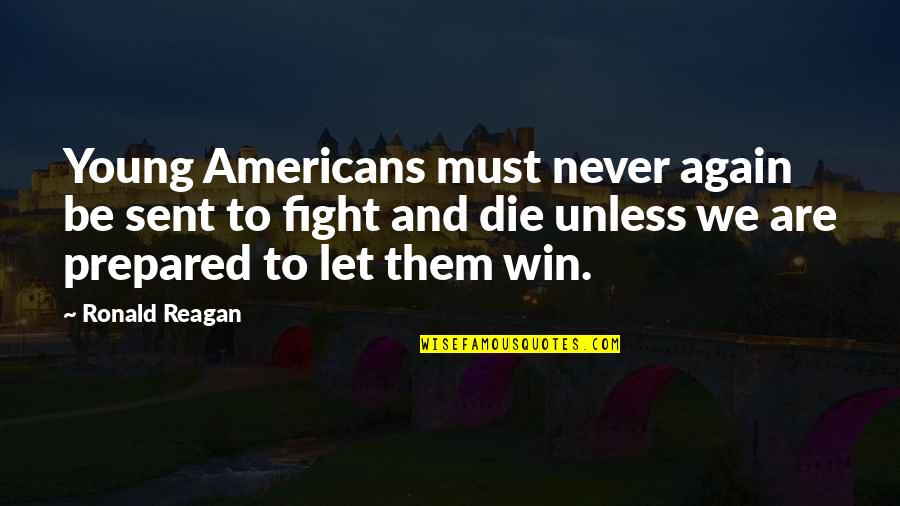 Win Again Quotes By Ronald Reagan: Young Americans must never again be sent to