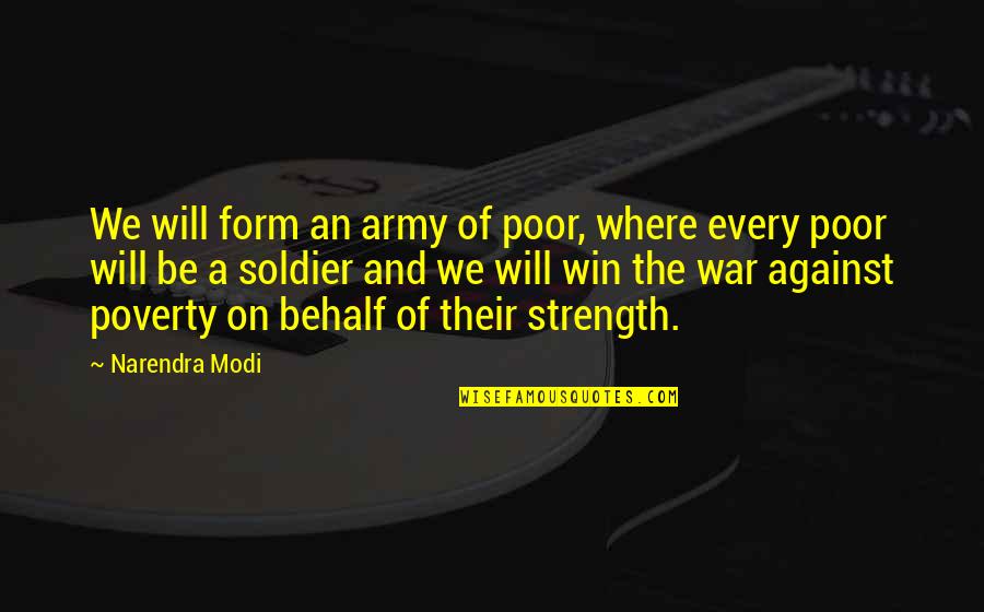 Win Motivation Quotes By Narendra Modi: We will form an army of poor, where