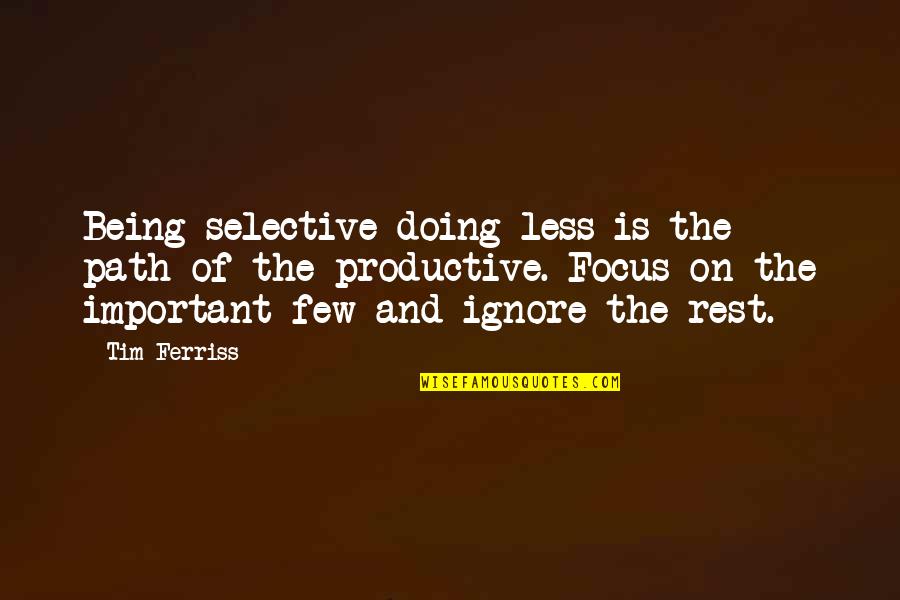 Wincycle Quotes By Tim Ferriss: Being selective-doing less-is the path of the productive.