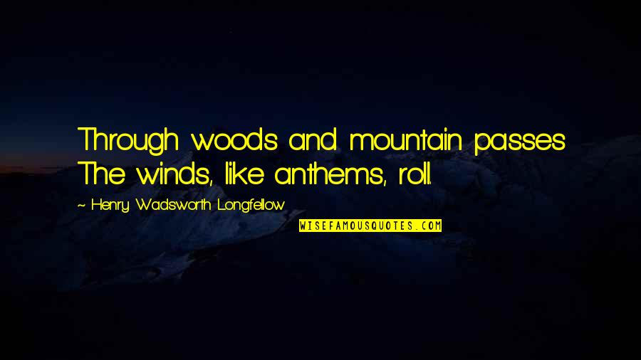 Wind And Clouds Quotes By Henry Wadsworth Longfellow: Through woods and mountain passes The winds, like