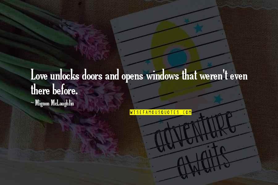 Windows And Doors Quotes By Mignon McLaughlin: Love unlocks doors and opens windows that weren't