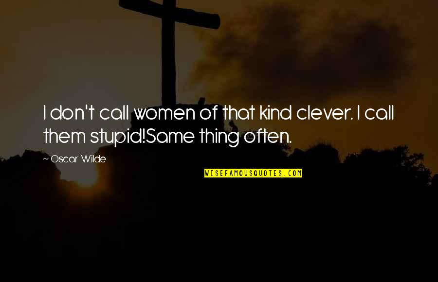 Windsor Knot Quotes By Oscar Wilde: I don't call women of that kind clever.