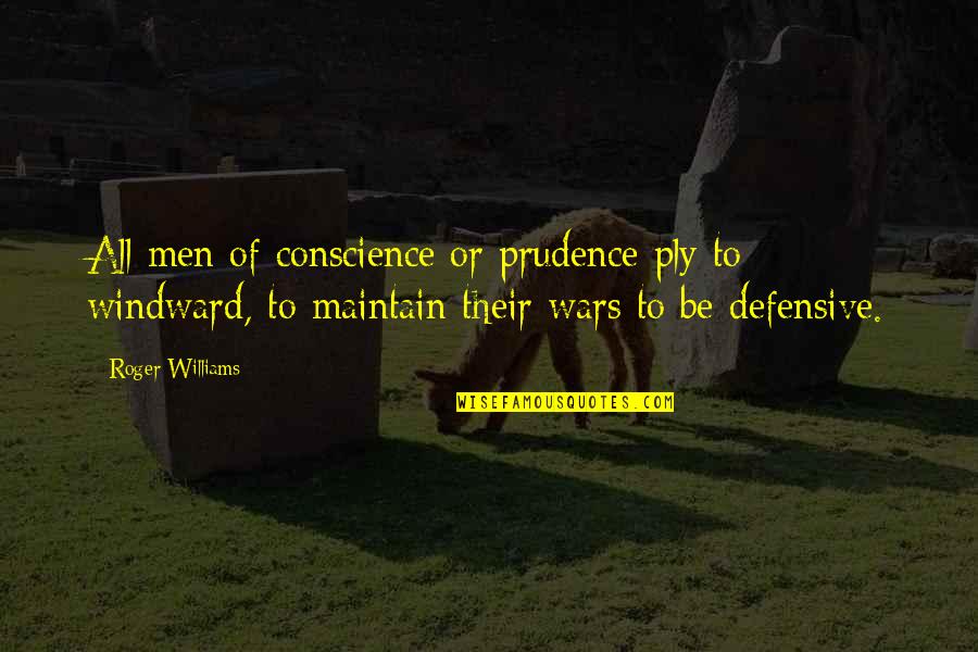 Windward Quotes By Roger Williams: All men of conscience or prudence ply to