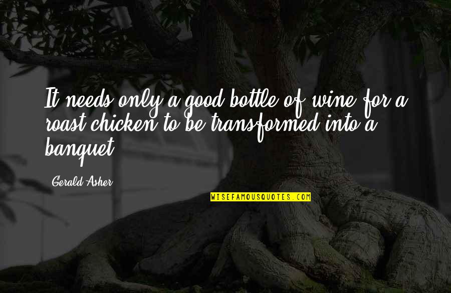 Wine Bottles Quotes By Gerald Asher: It needs only a good bottle of wine